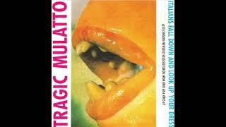 Tragic Mulatto - Italians Fall Down And Look Up Your Dress 1989 Noise Rock FULL ALBUM