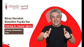 Psikolog Dr. Ozanser Uğurlu  Biraz Hareket Etmekte Fayda Var