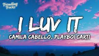 Camila Cabello - I LUV IT Clean - Lyrics ft. Playboi Carti