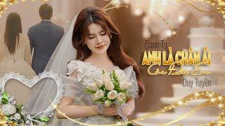 ANH LÀ CHÂN ÁI CỦA ĐỜI EM - OANH TẠ  COVER   DUY TUYÊN  MUSIC VIDEO