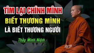 Tìm Lại Chính Mình Biết Thương Mình Là Biết Thương Người - Thầy Minh Niệm