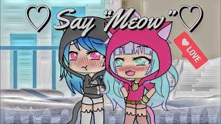 Say “Meow” Original Meme {Gacha Life}