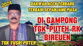 DAKWAH ACEH TERBARU TERBAIK TGK YUSRI PUTEH_ DI GAMPONG TGK PUTEH RK BIREUEN