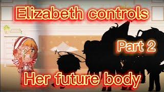 Elizabeth controls her future body Part 2  FNAF