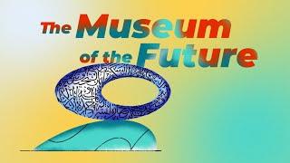 What Defines the Museum of the Future as a Museum?