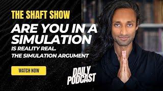THE SHAFT SHOW EP5 Is Reality Real? Are we in a Simulation?