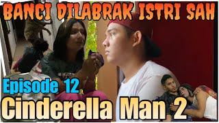 CINDERELLA MAN 2 - EPS 12 - TAHAN AIR MATA - ISTRI SAH NGAMUK - PRODUSER KW