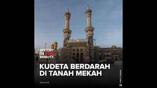 Kudeta Berdarah di Tanah Mekah  HISTORIA.ID