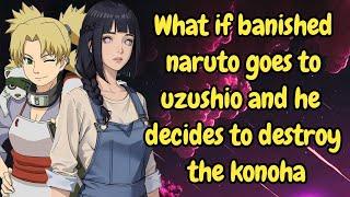 Part 1 What if banished naruto goes to uzushio and he decides to destroy the konoha  Naruto x Harem
