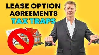 Tax Traps In Lease Option Agreements AVOID THIS NOW