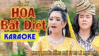 KARAOKE SONG CA HOA BẤT DIỆT - NNƯT Lương Hồng Huệ ft NS Lê Minh Hảo  Karaoke Tân Cổ Mới Nhất 2023