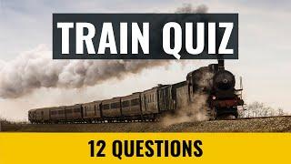 Train Quiz - 12 trivia questions and answers