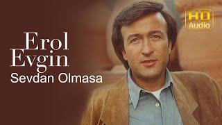 Erol Evgin - Sevdan Olmasa Official Audio