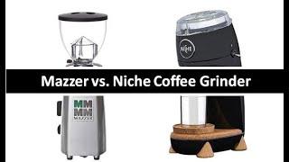 Niche Zeroconical burr  vs. Mazzer Flat Burr Coffee Grinder