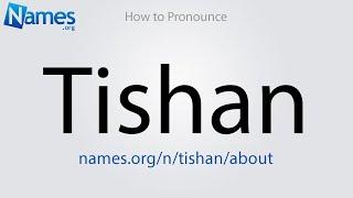 How to Pronounce Tishan
