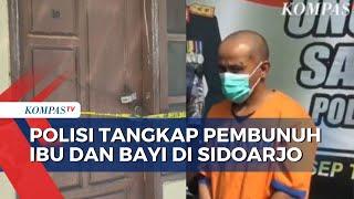 Pelaku Pembunuhan Ibu dan Bayi di Sidoarjo Ditangkap Tersangka Adalah Kekasih Korban