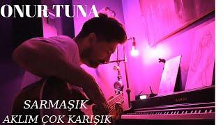 ONUR TUNA - SARMAŞIK - MÜZİK PERFORMANSI