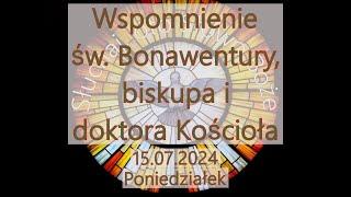 Czytania z dnia 15.07.2024-Poniedziałek-Wspomnienie św. Bonawentury biskupa i doktora Kościoła