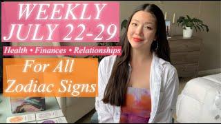 WEEKLY JULY 22- 29 FOR ALL ZODIAC SIGNS Health • Finances • Relationships