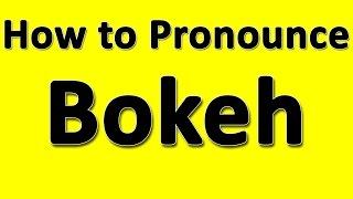 How to Pronounce Bokeh
