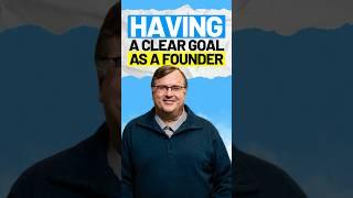 Having a clear goal as a founder