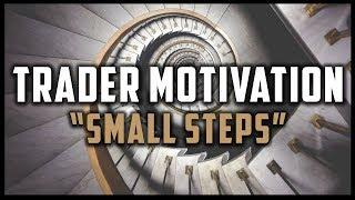 SMALL STEPS - TRADER MOTIVATION Trading Motivational Video #MondayMotivation