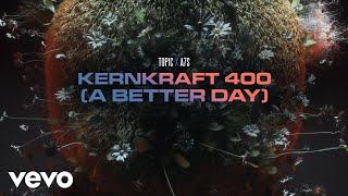 Topic A7S - Kernkraft 400 A Better Day Lyric Video