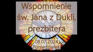 Czytania z dnia 08.07.2024 - Poniedziałek - Wspomnienie św. Jana z Dukli prezbitera Rok B II