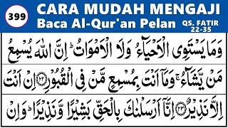 BELAJAR NGAJI QURAN Cara Mudah Membaca Alquran Pelan-Pelan dan Tajwid SURAH FATIR 22-35 EP. 399