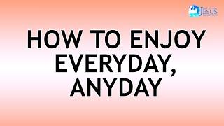 2022-08-12 How To Enjoy Everyday  Anyday - Ed Lapiz