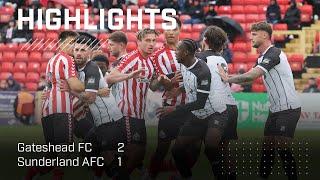 Highlights  Gateshead FC 2 - 1 Sunderland AFC  Pre-Season 2024-25