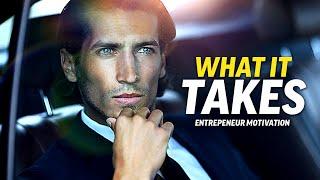 WHAT IT TAKES - Best Entrepreneur Motivational Compilation - Listen Everyday  Morning Motivation