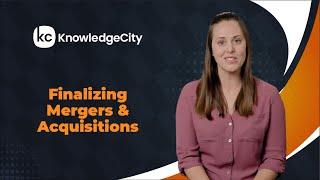 Finalizing Mergers and Acquisitions - Introduction  Knowledgecity