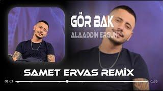 Alaaddin Ergün - Gör Bak  Samet Ervas Remix 