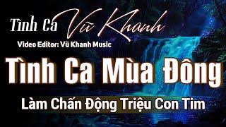 Vũ Khanh - LK Tình Ca Mùa Đông Xin Hãy Rời Xa - 20 Bài Tình Ca Nhẹ Nhàng Đi Vào Lòng Người