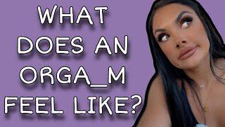 What does an Orgasm feel like?