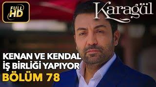 Karagül 78. Bölüm  Full HD Tek Parça - Kenan ve Kendal İş Birliği Yapıyor