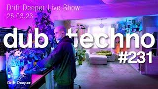 Deep & Dub Techno Mix - Drift Deeper Live Show 231 - 26.03.23