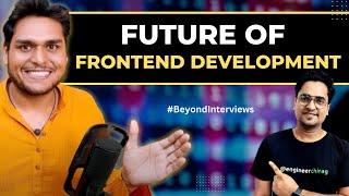 Future of Frontend Development ft. @Akshay Saini  Beyond Interviews 