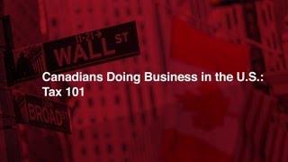 Canadians Doing Business in the U.S. Tax 101 May 2021