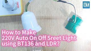 How to Make 220V Auto On Off Sreet Light using BT136 and LDR?--Utsource