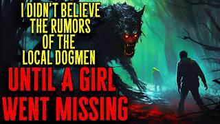 I Didn’t Believe The Rumors Of The Local Dogmen Until A Girl Went Missing  Scary Stories