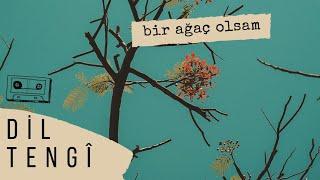 Dil Tengî - Bir Ağaç Olsam