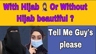 With Hijab  or Without hijab Which look is good  Tell me guy’s  Asma Hot Arabic Girls