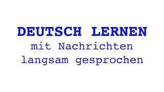 Deutsch lernen mit Nachrichten 01 07 2024   langsam gesprochen