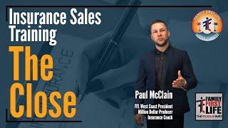 The Close - Top Producer Life Insurance Sales Training with Paul McClain