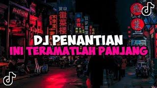 DJ PENANTIAN INI TERAMATLAH PANJANG BOOTLEG JEDAG JEDUG MENGKANE VIRAL TIKTOK