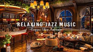 Relaxing Jazz Music at Cozy Cafe Shop  Soothing Jazz Instrumental Music to Deep Sleep