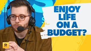 How Do I Enjoy Life And Be On A Budget?