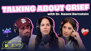 How Do I Talk To My SO About Grief? ft. Dr. Naomi Bernstein  U Up? Podcast  Ep. 577